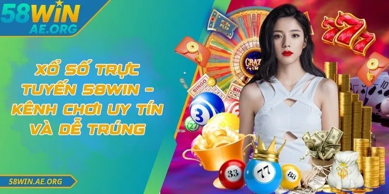 Xổ Số Trực Tuyến 58WIN – Kênh Chơi Uy Tín Và Dễ Trúng 1 Xổ Số Trực Tuyến 58WIN – Kênh Chơi Uy Tín Và Dễ Trúng